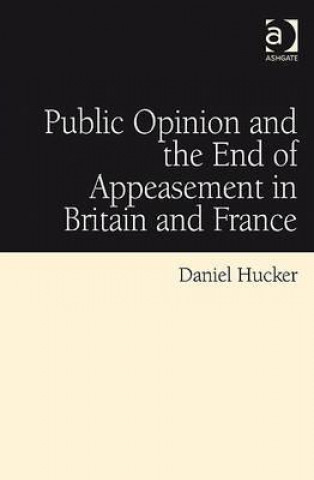 Könyv Public Opinion and the End of Appeasement in Britain and France Daniel Hucker