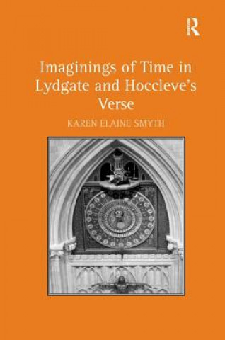 Kniha Imaginings of Time in Lydgate and Hoccleve's Verse Karen Elaine Smyth