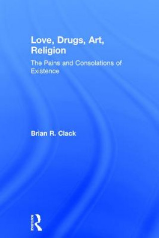 Βιβλίο Love, Drugs, Art, Religion Brian R. Clack