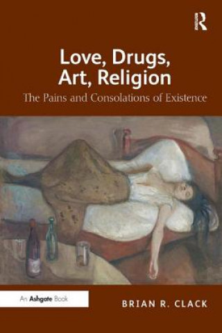 Könyv Love, Drugs, Art, Religion Brian R. Clack
