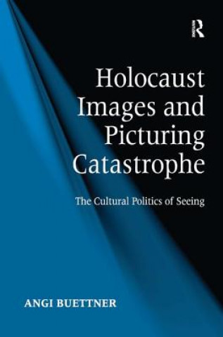 Könyv Holocaust Images and Picturing Catastrophe Angi Buettner