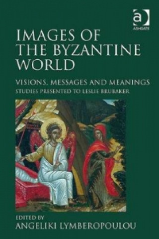 Kniha Images of the Byzantine World Angeliki Lymberopoulou