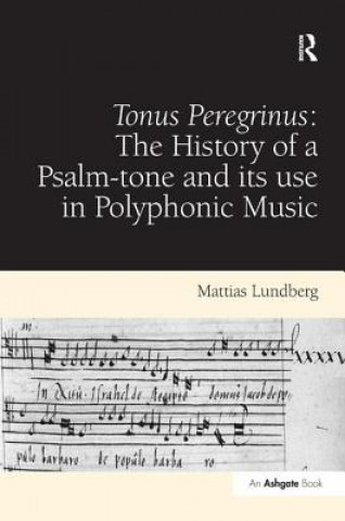 Könyv Tonus Peregrinus: The History of a Psalm-tone and its use in Polyphonic Music Mattias Lundberg