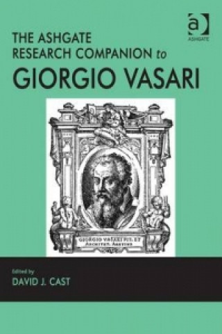 Książka Ashgate Research Companion to Giorgio Vasari David J. Cast