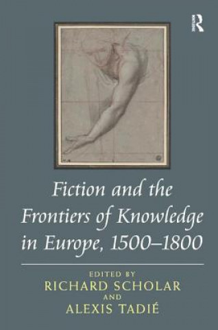 Book Fiction and the Frontiers of Knowledge in Europe, 1500-1800 Richard Scholar