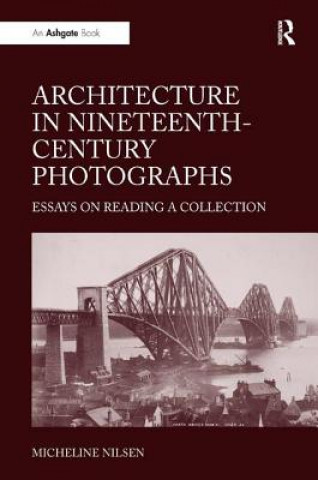 Könyv Architecture in Nineteenth-Century Photographs Micheline Nilsen