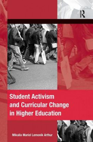 Könyv Student Activism and Curricular Change in Higher Education Mikaila Mariel Lemonik Arthur