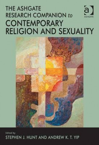 Carte Ashgate Research Companion to Contemporary Religion and Sexuality Andrew K. T. Yip