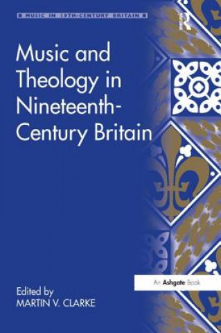 Knjiga Music and Theology in Nineteenth-Century Britain Martin Clark