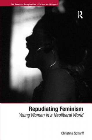 Könyv Repudiating Feminism Christina Scharff