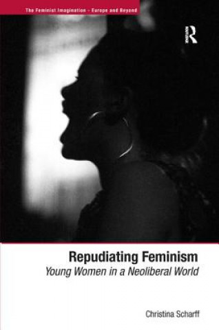 Livre Repudiating Feminism Christina Scharff