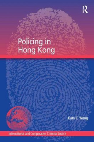 Kniha Policing in Hong Kong Kam C. Wong