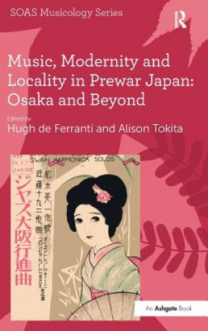 Könyv Music, Modernity and Locality in Prewar Japan: Osaka and Beyond 