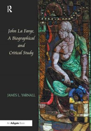 Kniha John La Farge, A Biographical and Critical Study James L. Yarnall