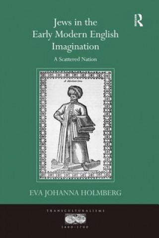 Könyv Jews in the Early Modern English Imagination Eva Johanna Holmberg