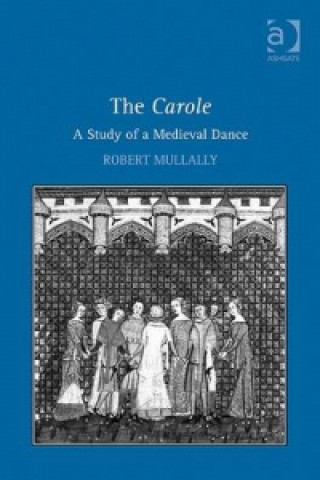 Kniha Carole: A Study of a Medieval Dance Robert Mullally