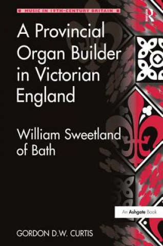 Buch Provincial Organ Builder in Victorian England Gordon D.W. Curtis