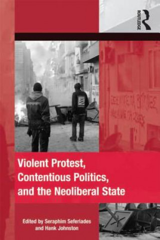 Kniha Violent Protest, Contentious Politics, and the Neoliberal State Seraphim Seferiades