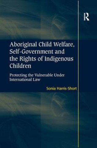 Carte Aboriginal Child Welfare, Self-Government and the Rights of Indigenous Children Sonia Harris-Short