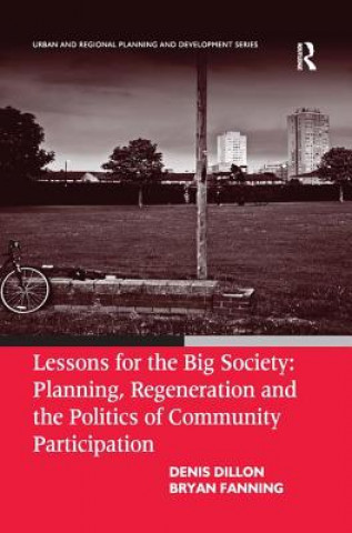 Kniha Lessons for the Big Society: Planning, Regeneration and the Politics of Community Participation Denis Dillon