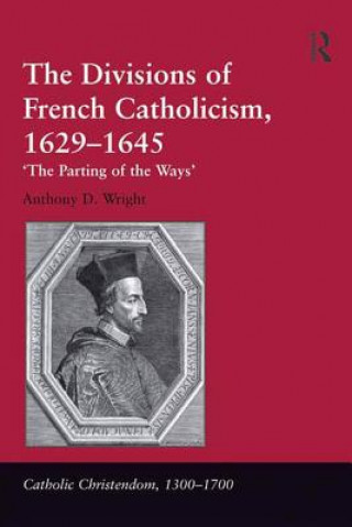 Carte Divisions of French Catholicism, 1629-1645 Anthony D. Wright
