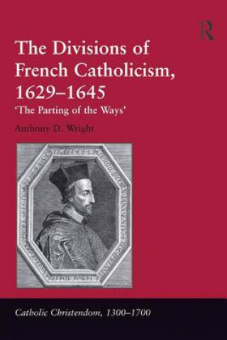 Kniha Divisions of French Catholicism, 1629-1645 Anthony D. Wright