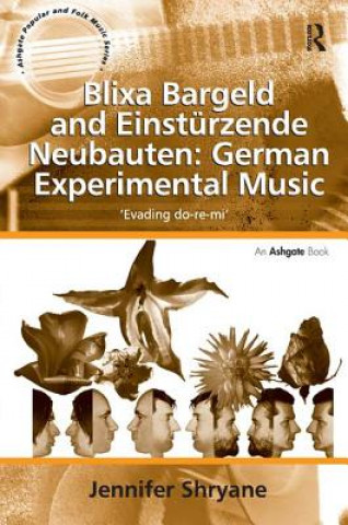Könyv Blixa Bargeld and Einsturzende Neubauten: German Experimental Music Jennifer Shryane