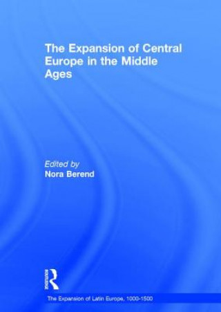 Carte Expansion of Central Europe in the Middle Ages Nora Berend