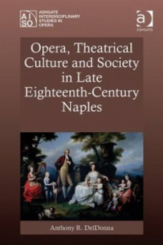 Buch Opera, Theatrical Culture and Society in Late Eighteenth-Century Naples Anthony DelDonna