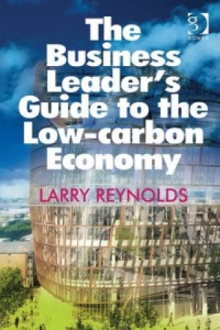 Książka Business Leader's Guide to the Low-carbon Economy Larry Reynolds