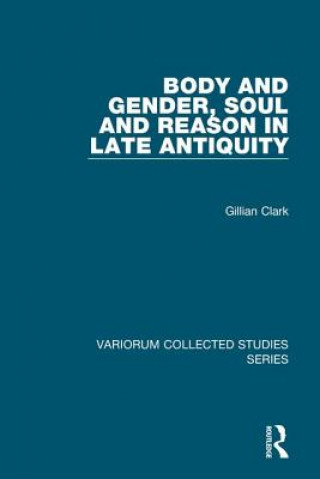 Kniha Body and Gender, Soul and Reason in Late Antiquity Gillian Clark