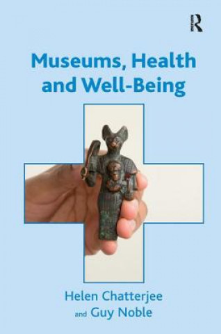 Книга Museums, Health and Well-Being Helen J. Chatterjee