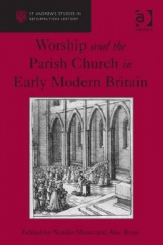 Książka Worship and the Parish Church in Early Modern Britain Professor Alec Ryrie