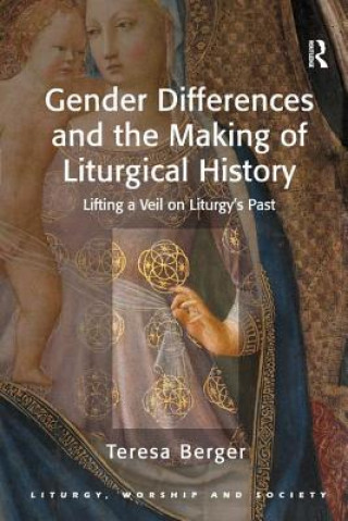 Knjiga Gender Differences and the Making of Liturgical History Teresa Berger