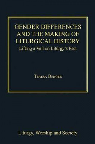 Carte Gender Differences and the Making of Liturgical History Teresa Berger