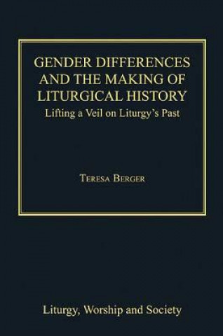 Knjiga Gender Differences and the Making of Liturgical History Teresa Berger