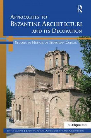 Knjiga Approaches to Byzantine Architecture and its Decoration Mark J. Johnson