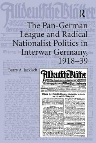 Kniha Pan-German League and Radical Nationalist Politics in Interwar Germany, 1918-39 Barry A Jackisch