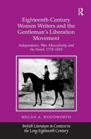 Książka Eighteenth-Century Women Writers and the Gentleman's Liberation Movement Megan A. Woodworth