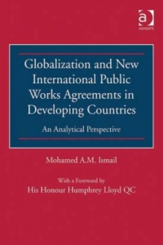 Книга Globalization and New International Public Works Agreements in Developing Countries Mohamed A. M. Ismail