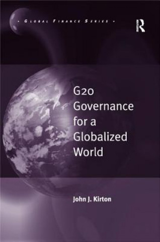 Kniha G20 Governance for a Globalized World John J. Kirton