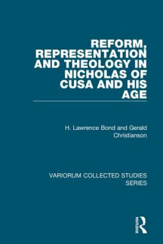 Libro Reform, Representation and Theology in Nicholas of Cusa and His Age H.Lawrence Bond