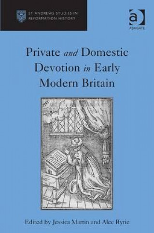 Kniha Private and Domestic Devotion in Early Modern Britain Jessica Martin