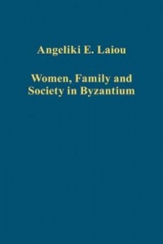 Könyv Women, Family and Society in Byzantium Angeliki E. Laiou