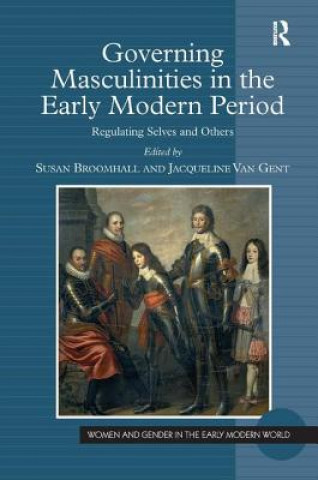 Könyv Governing Masculinities in the Early Modern Period Susan Broomhall