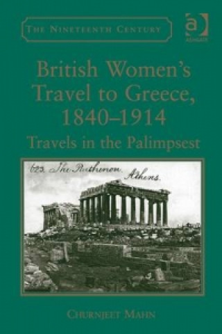 Knjiga British Women's Travel to Greece, 1840-1914 Churnjeet Mahn