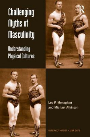 Kniha Challenging Myths of Masculinity Lee F. Monaghan