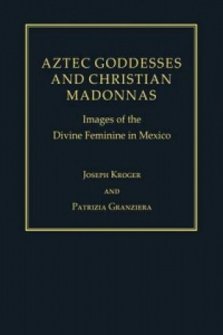 Livre Aztec Goddesses and Christian Madonnas Joseph Kroger