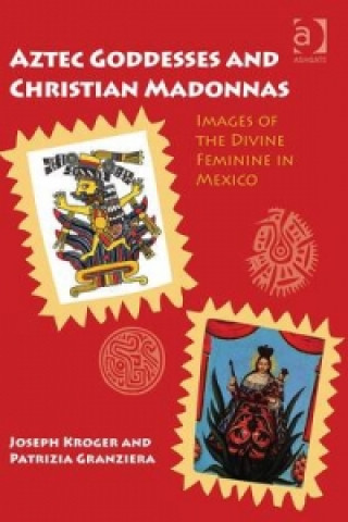 Kniha Aztec Goddesses and Christian Madonnas Joseph Kroger