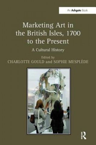 Kniha Marketing Art in the British Isles, 1700 to the Present Charlotte Gould